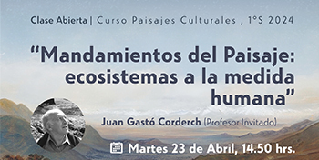 INVITACIÓN | Clase Abierta Juan Gastó Corderch | Curso Paisajes Culturales 1s2024