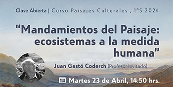 INVITACIÓN | Clase Abierta Juan Gastó Coderch | Curso Paisajes Culturales 1s2024