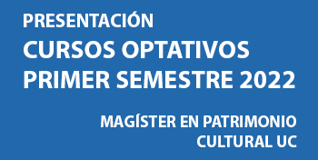 Presentación Cursos Optativos 1s2022 Magíster en Patrimonio Cultural UC