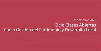 INVITACIÓN | Ciclo Clases Abiertas Gestión del Patrimonio y Desarrollo Local 2s2022