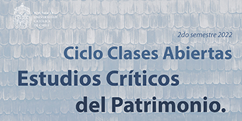 INVITACIÓN | Ciclo Clases Abiertas Estudios Críticos del Patrimonio, 2s2022