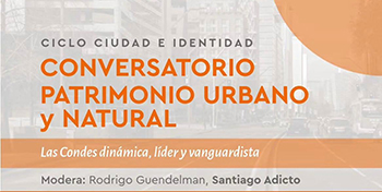 INVITACIÓN | "Conversatorio Patrimonio Urbano y Natural" del Ciclo Ciudad e Identidad organizado por la Municipalidad de las Condes